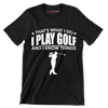 THAT'S WHAT I DO I PLAY GOLF AND I KNOW THINGS - Golf Themed T-Shirt-Black-S-Custom One Express