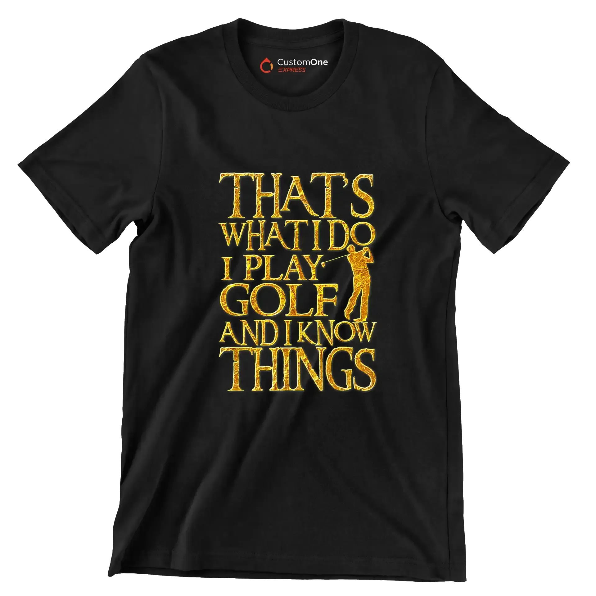 THAT'S WHAT I DO I PLAY GOLF AND I KNOW THINGS - Golf Themed T-Shirt-Black-S-Custom One Express