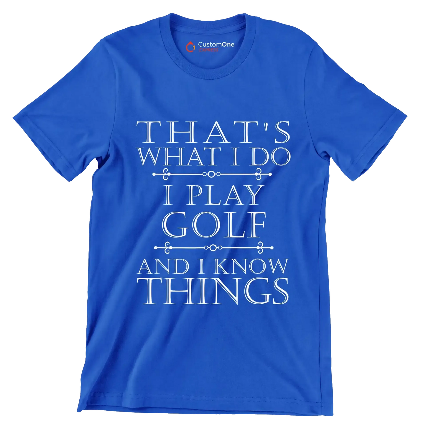 THAT'S WHAT I DO I PLAY GOLF AND I KNOW THINGS - Golf Themed T-Shirt-Blue-S-Custom One Express