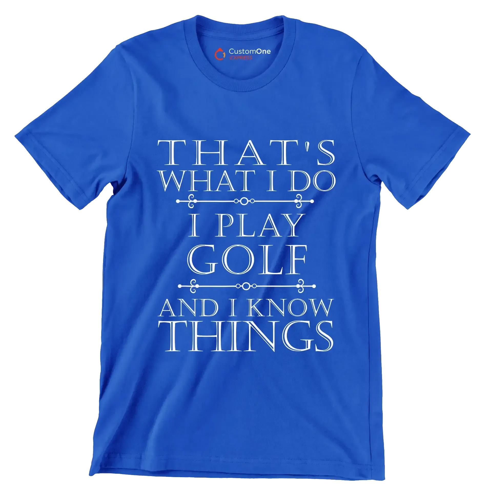 THAT'S WHAT I DO I PLAY GOLF AND I KNOW THINGS - Golf Themed T-Shirt-Blue-S-Custom One Express