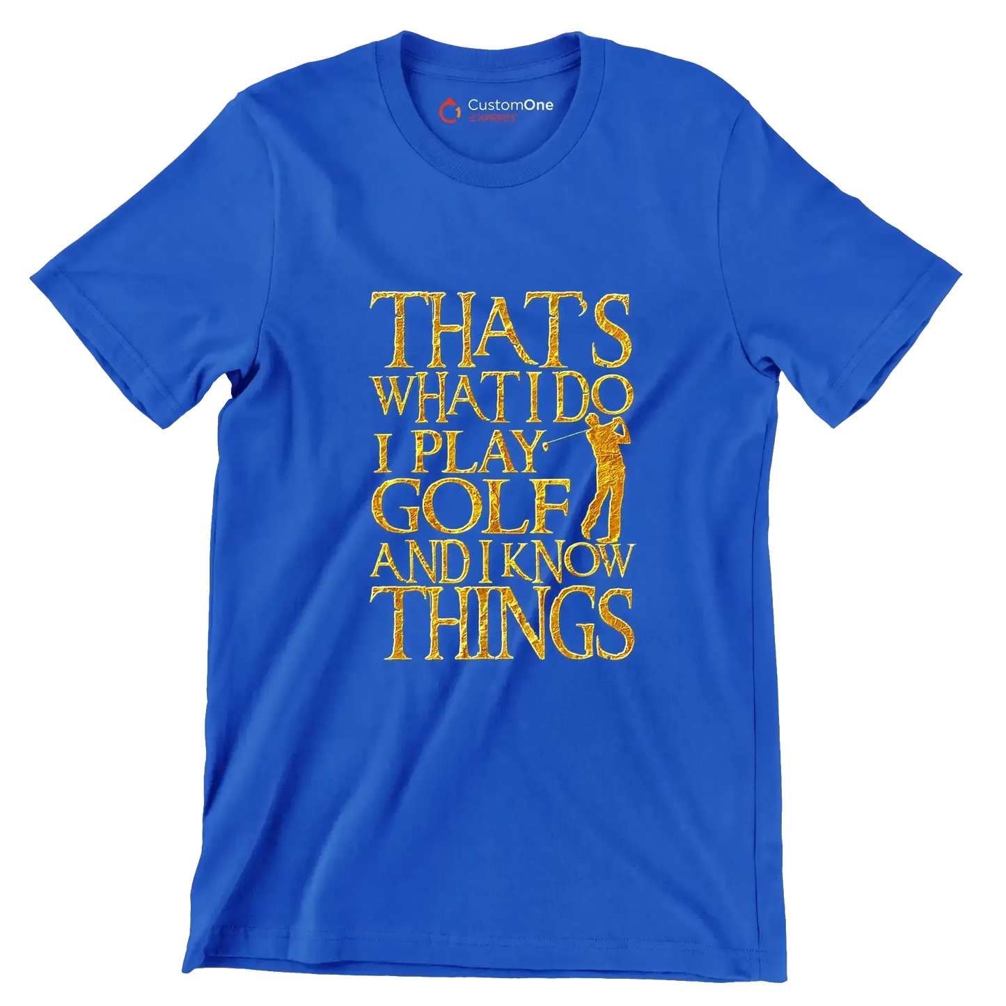 THAT'S WHAT I DO I PLAY GOLF AND I KNOW THINGS - Golf Themed T-Shirt-Blue-S-Custom One Express