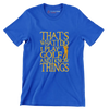 THAT'S WHAT I DO I PLAY GOLF AND I KNOW THINGS - Golf Themed T-Shirt-Blue-S-Custom One Express