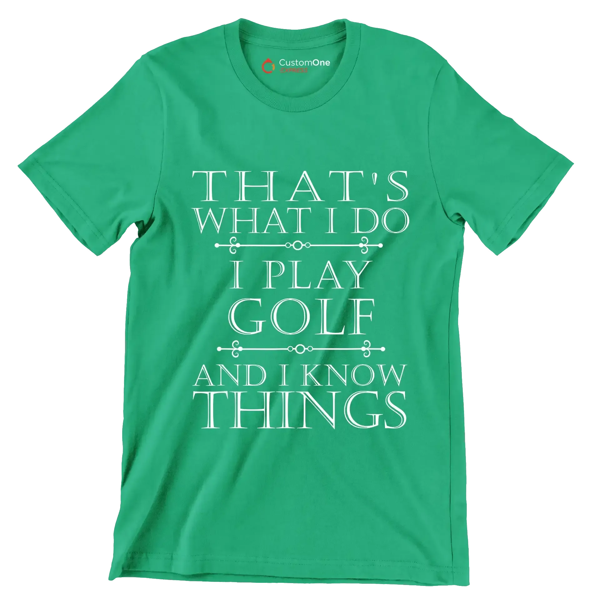 THAT'S WHAT I DO I PLAY GOLF AND I KNOW THINGS - Golf Themed T-Shirt-Green-S-Custom One Express