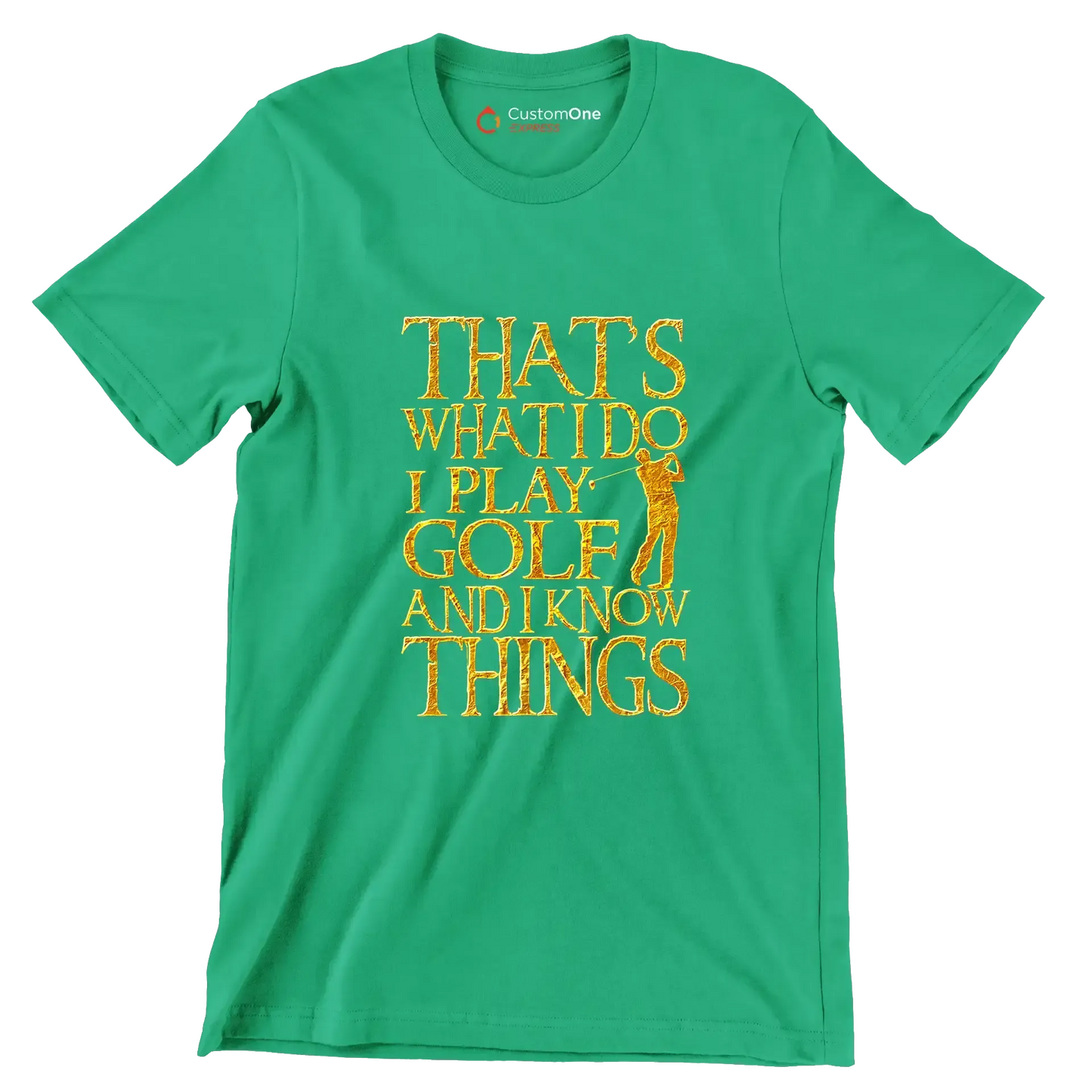 THAT'S WHAT I DO I PLAY GOLF AND I KNOW THINGS - Golf Themed T-Shirt-Green-S-Custom One Express