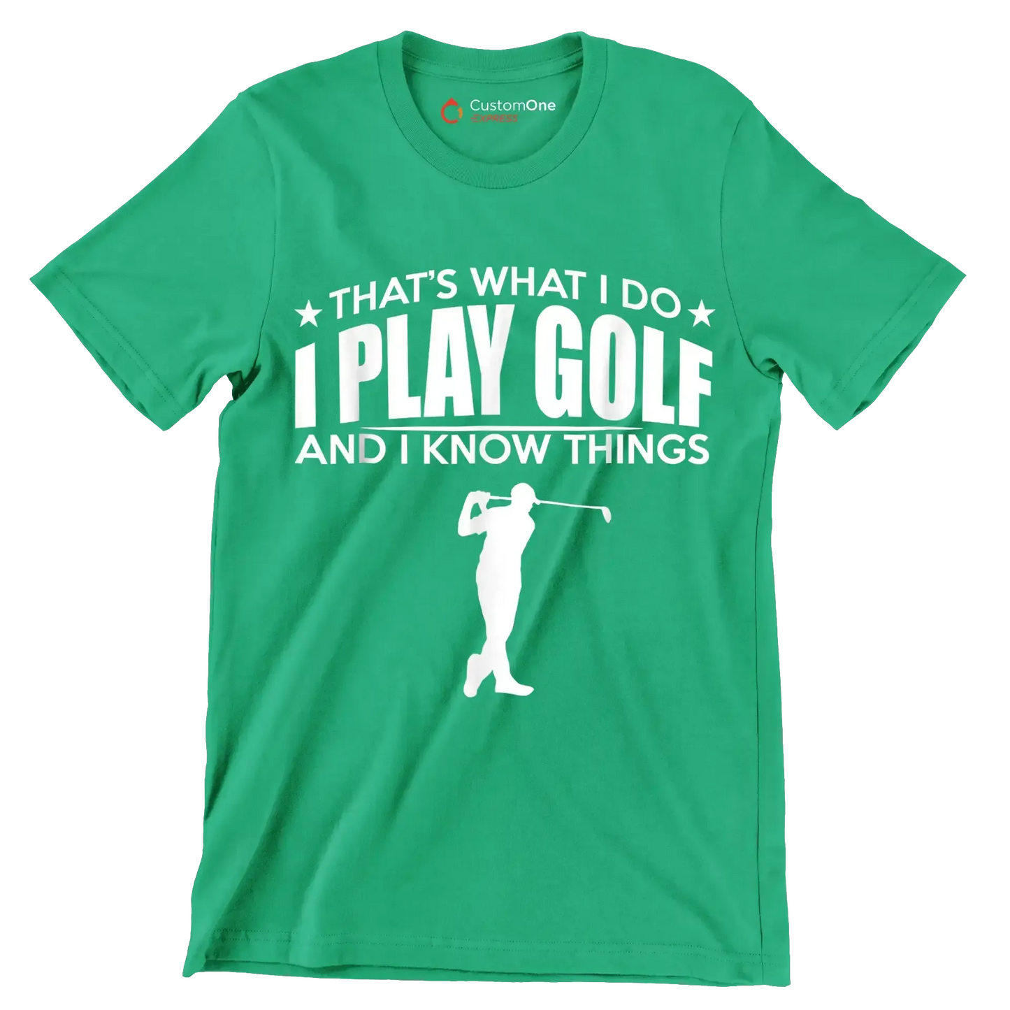 THAT'S WHAT I DO I PLAY GOLF AND I KNOW THINGS - Golf Themed T-Shirt-Green-S-Custom One Express
