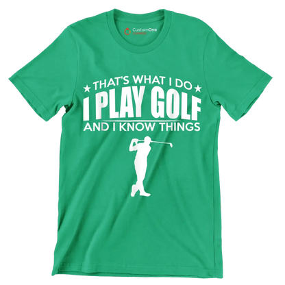 THAT'S WHAT I DO I PLAY GOLF AND I KNOW THINGS - Golf Themed T-Shirt-Green-S-Custom One Express