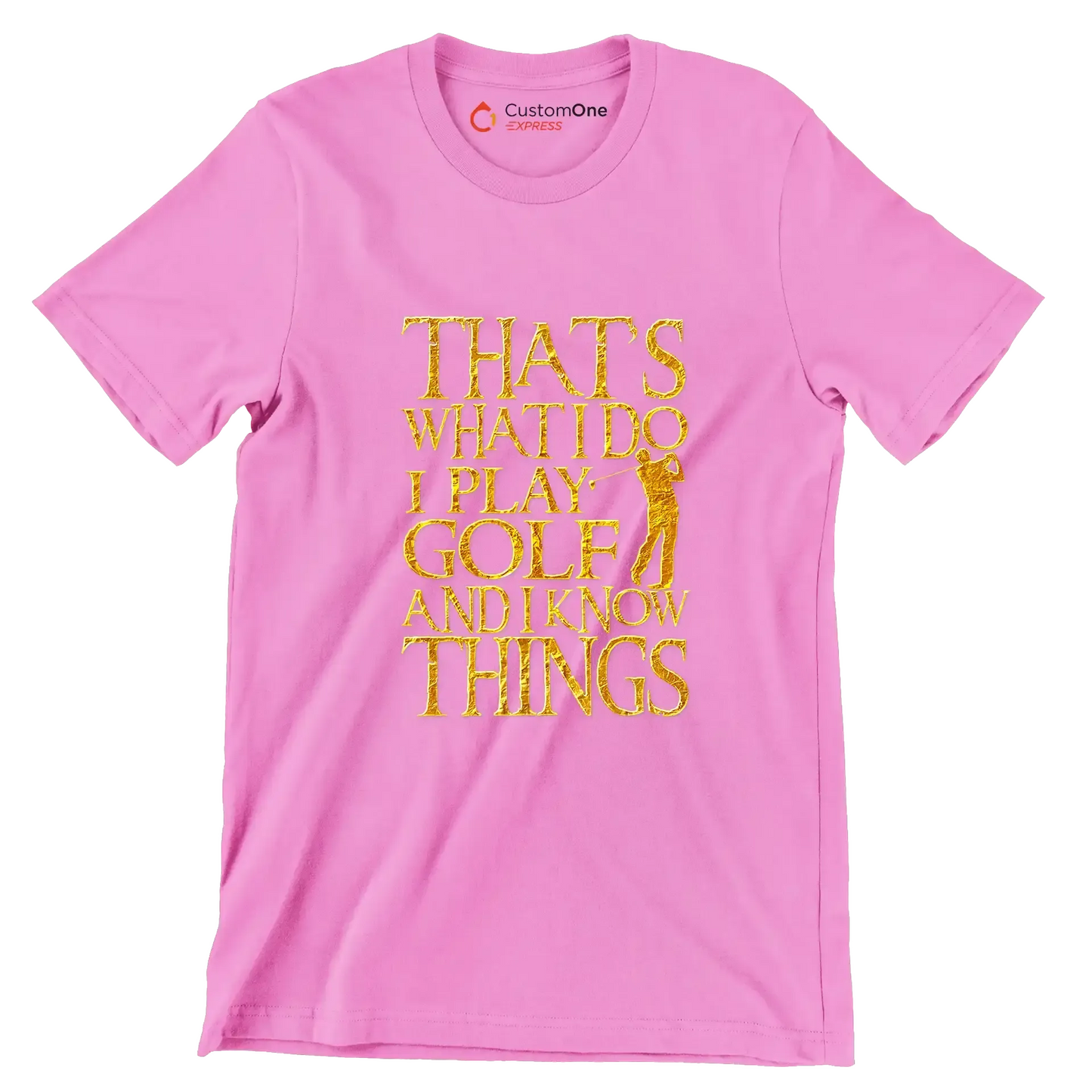 THAT'S WHAT I DO I PLAY GOLF AND I KNOW THINGS - Golf Themed T-Shirt-Pink-S-Custom One Express
