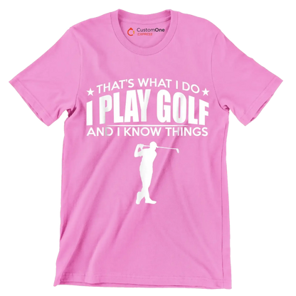 THAT'S WHAT I DO I PLAY GOLF AND I KNOW THINGS - Golf Themed T-Shirt-Pink-S-Custom One Express