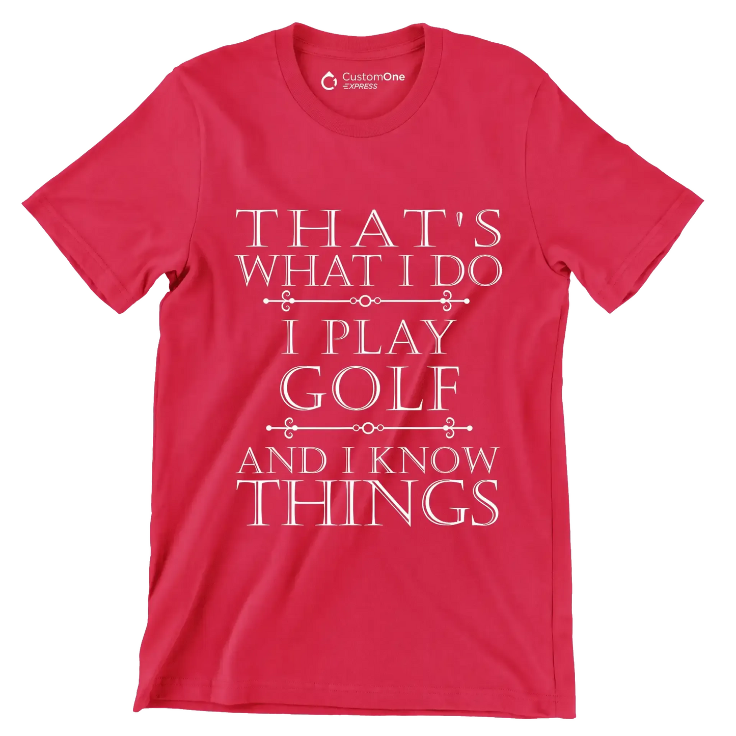 THAT'S WHAT I DO I PLAY GOLF AND I KNOW THINGS - Golf Themed T-Shirt-Red-S-Custom One Express