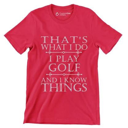 THAT'S WHAT I DO I PLAY GOLF AND I KNOW THINGS - Golf Themed T-Shirt-Red-S-Custom One Express