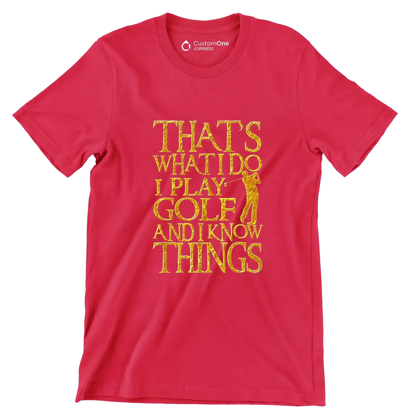 THAT'S WHAT I DO I PLAY GOLF AND I KNOW THINGS - Golf Themed T-Shirt-Red-S-Custom One Express