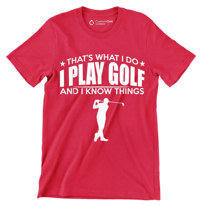 THAT'S WHAT I DO I PLAY GOLF AND I KNOW THINGS - Golf Themed T-Shirt-Red-S-Custom One Express