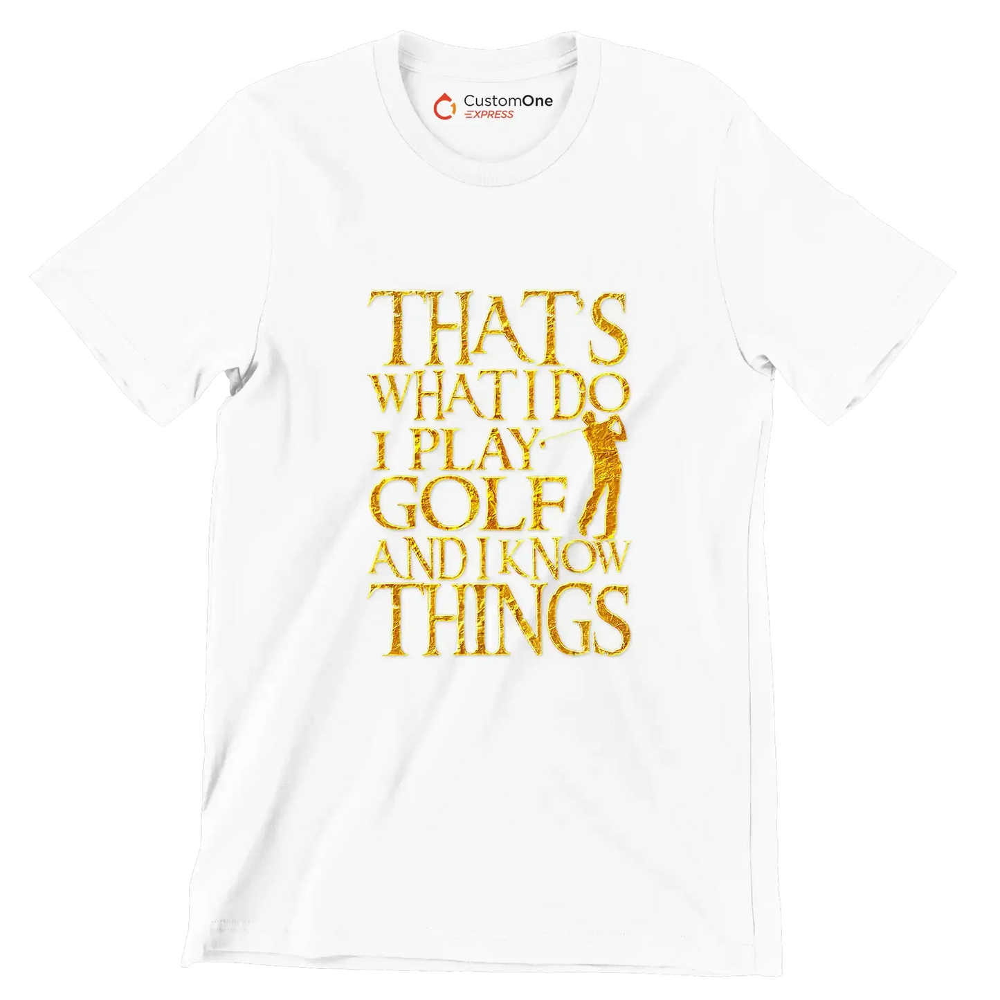 THAT'S WHAT I DO I PLAY GOLF AND I KNOW THINGS - Golf Themed T-Shirt-White-S-Custom One Express