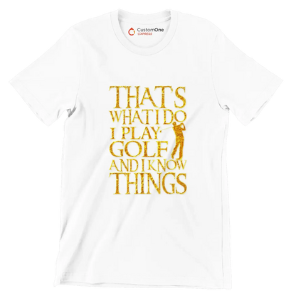 THAT'S WHAT I DO I PLAY GOLF AND I KNOW THINGS - Golf Themed T-Shirt-White-S-Custom One Express