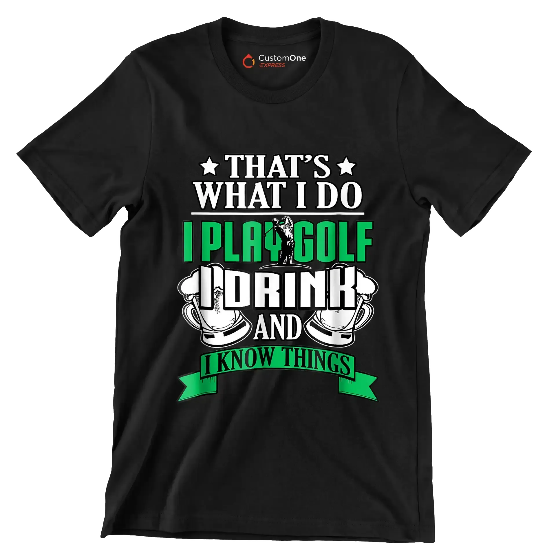 THAT'S WHAT I DO I PLAY GOLF I DRINK AND I KNOW THINGS - Golf Themed T-Shirt-Black-S-Custom One Express