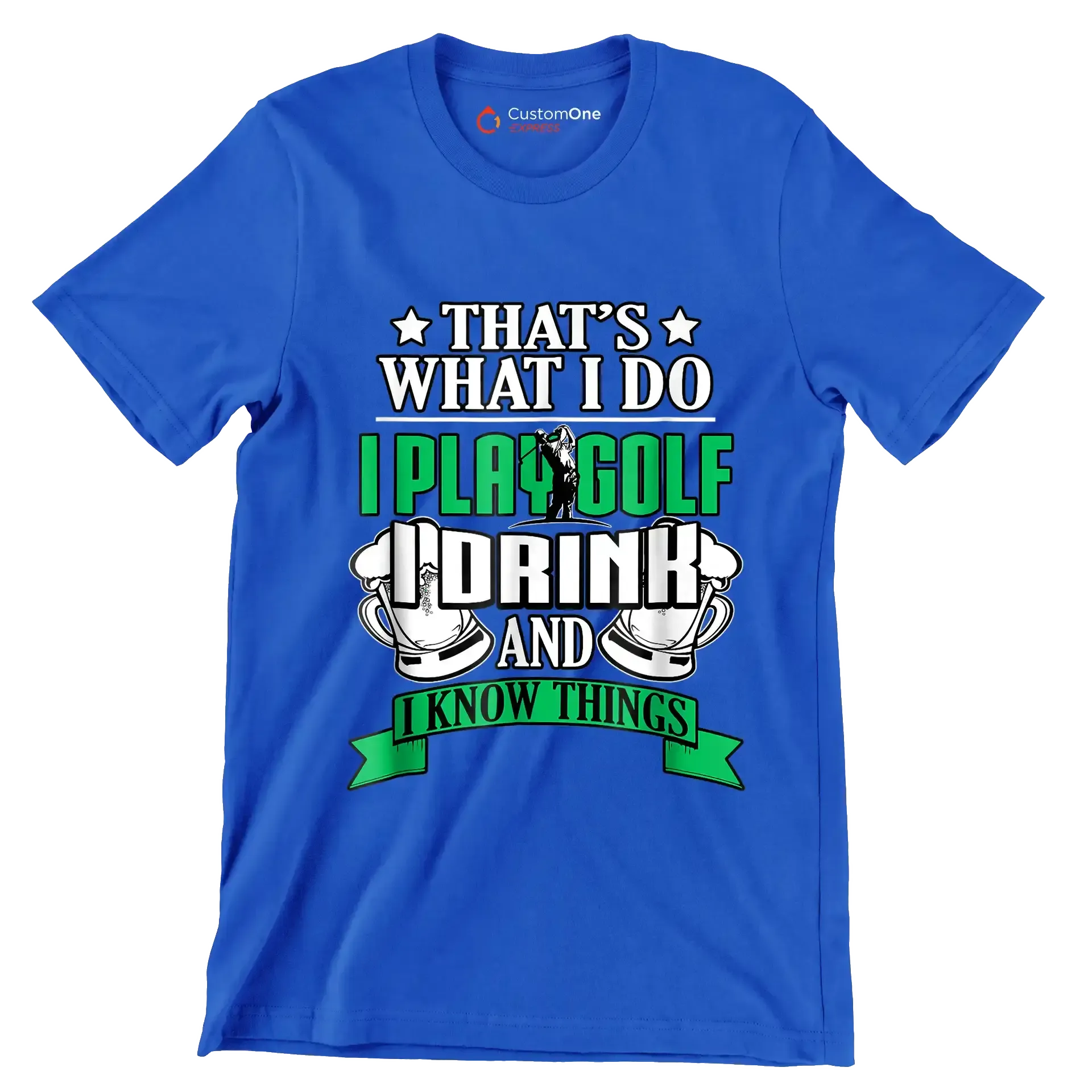 THAT'S WHAT I DO I PLAY GOLF I DRINK AND I KNOW THINGS - Golf Themed T-Shirt-Blue-S-Custom One Express