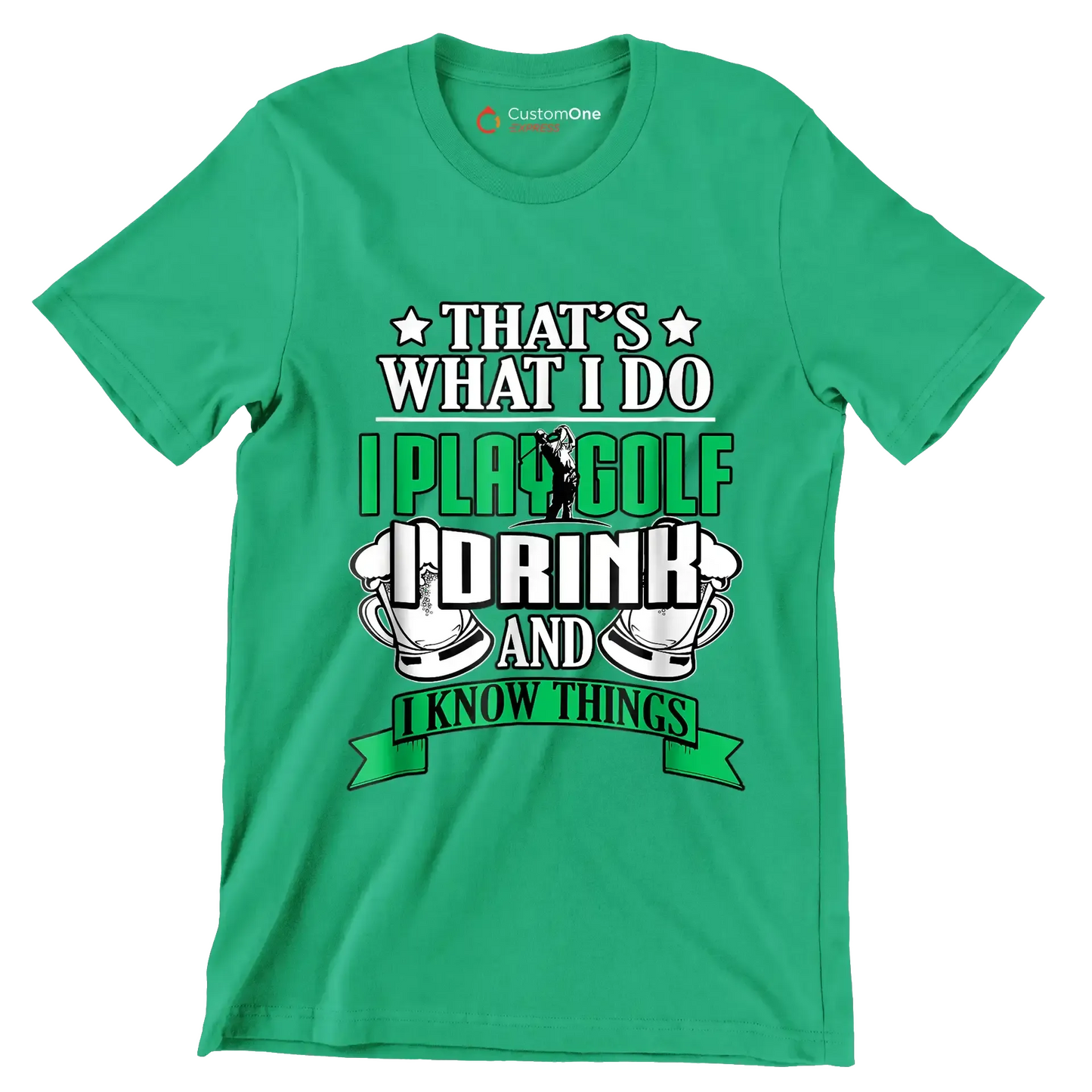 THAT'S WHAT I DO I PLAY GOLF I DRINK AND I KNOW THINGS - Golf Themed T-Shirt-Green-S-Custom One Express