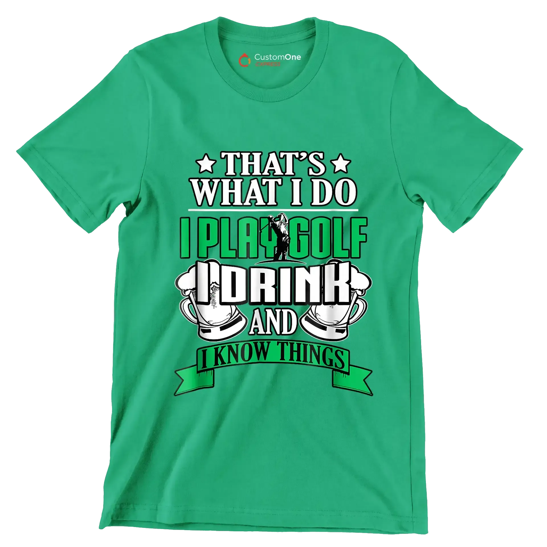 THAT'S WHAT I DO I PLAY GOLF I DRINK AND I KNOW THINGS - Golf Themed T-Shirt-Green-S-Custom One Express