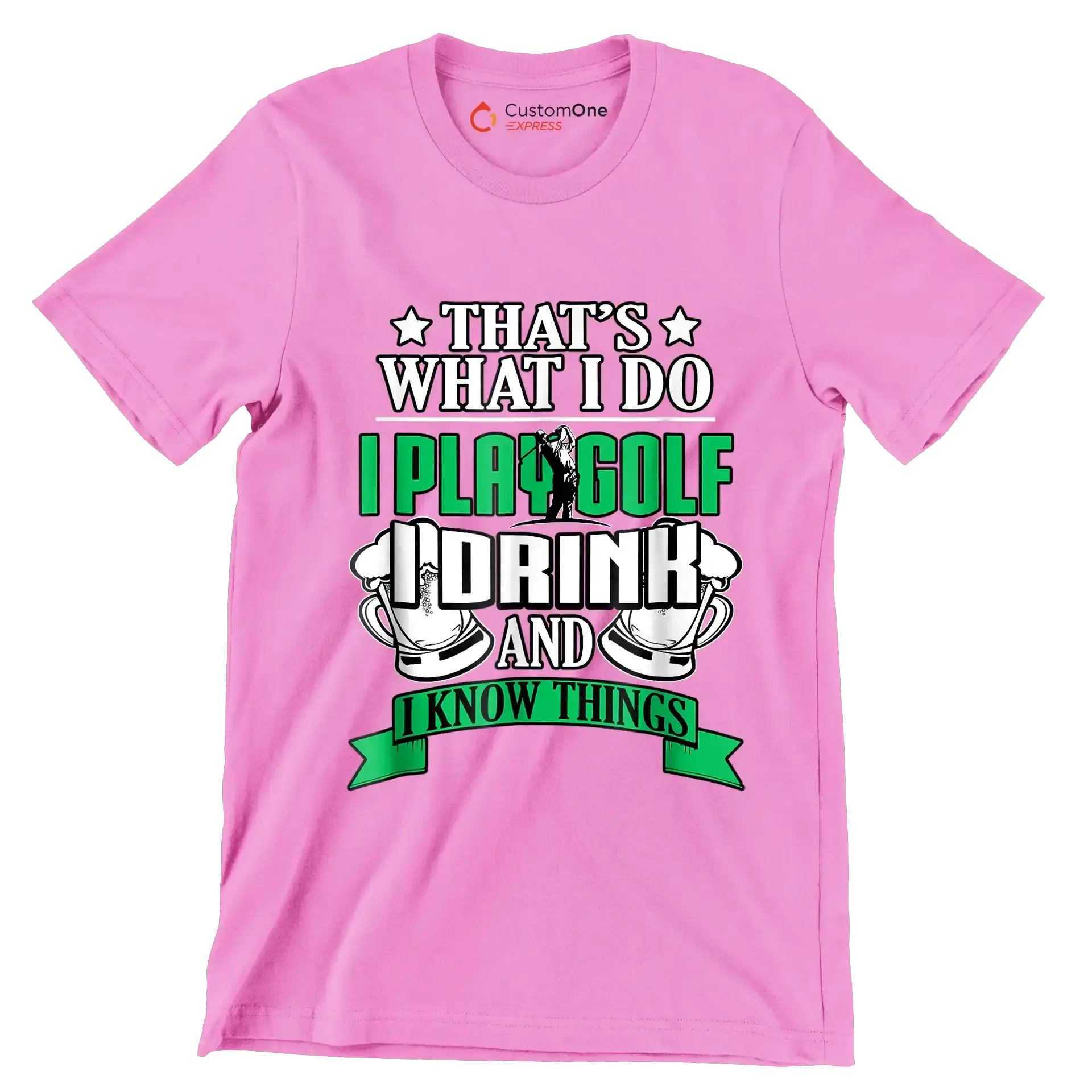THAT'S WHAT I DO I PLAY GOLF I DRINK AND I KNOW THINGS - Golf Themed T-Shirt-Pink-S-Custom One Express
