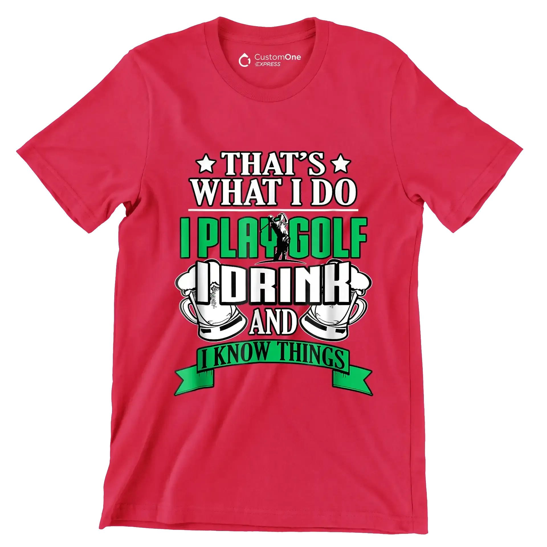 THAT'S WHAT I DO I PLAY GOLF I DRINK AND I KNOW THINGS - Golf Themed T-Shirt-Red-S-Custom One Express
