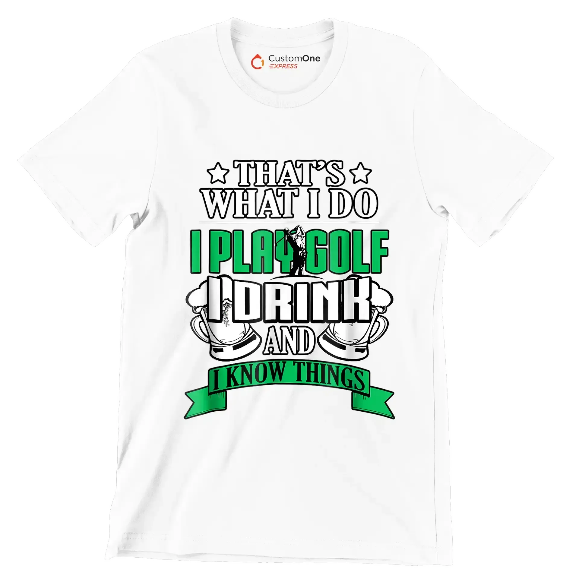 THAT'S WHAT I DO I PLAY GOLF I DRINK AND I KNOW THINGS - Golf Themed T-Shirt-White-S-Custom One Express