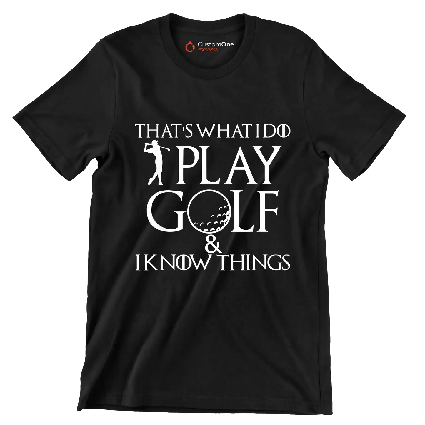 THAT'S WHAT I DO PLAY GOLF & I KNOW THINGS - Golf Themed T-Shirt-Black-S-Custom One Express
