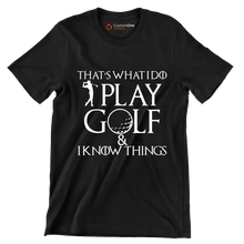 THAT'S WHAT I DO PLAY GOLF & I KNOW THINGS - Golf Themed T-Shirt-Black-S-Custom One Express
