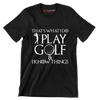 THAT'S WHAT I DO PLAY GOLF & I KNOW THINGS - Golf Themed T-Shirt-Black-S-Custom One Express