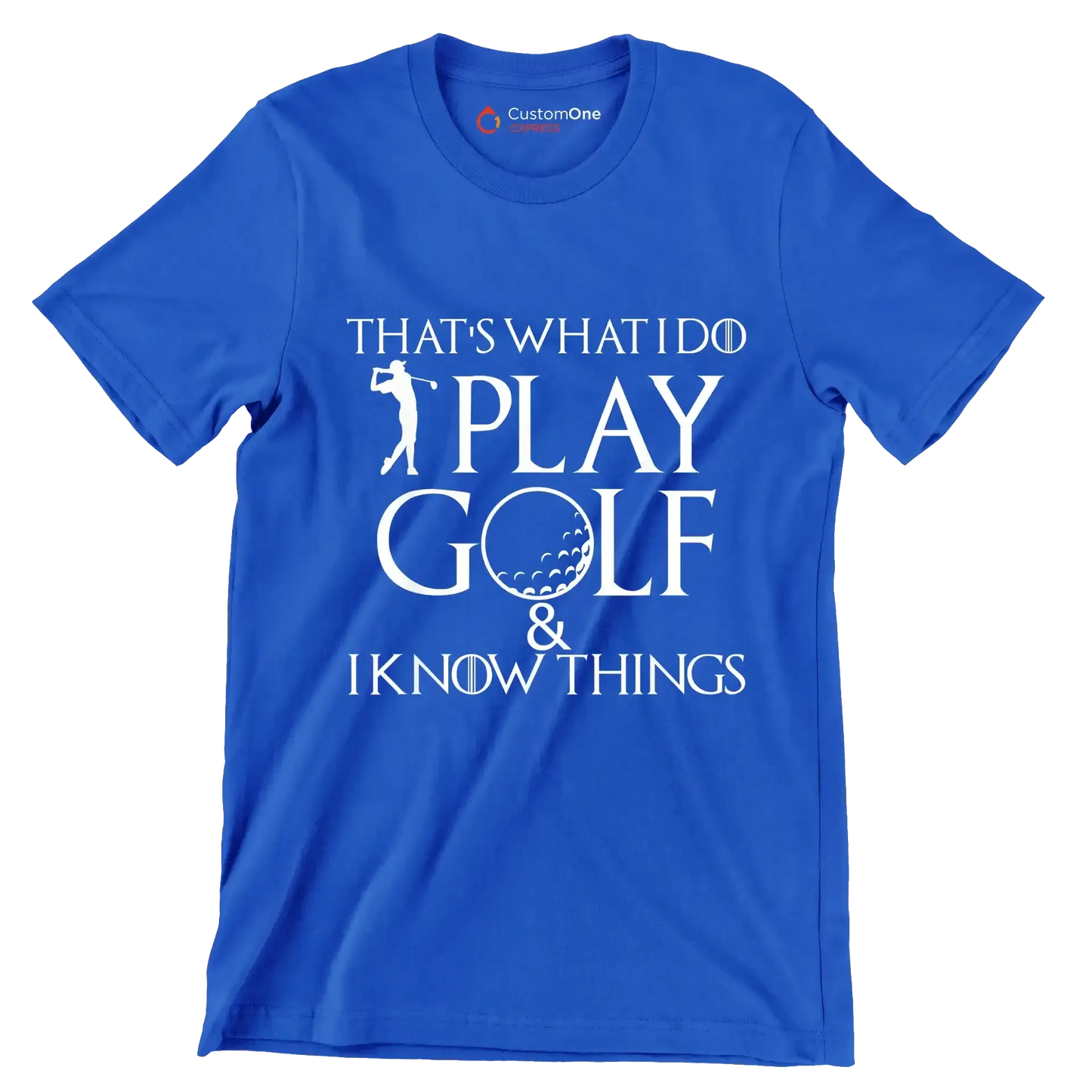 THAT'S WHAT I DO PLAY GOLF & I KNOW THINGS - Golf Themed T-Shirt-Blue-S-Custom One Express