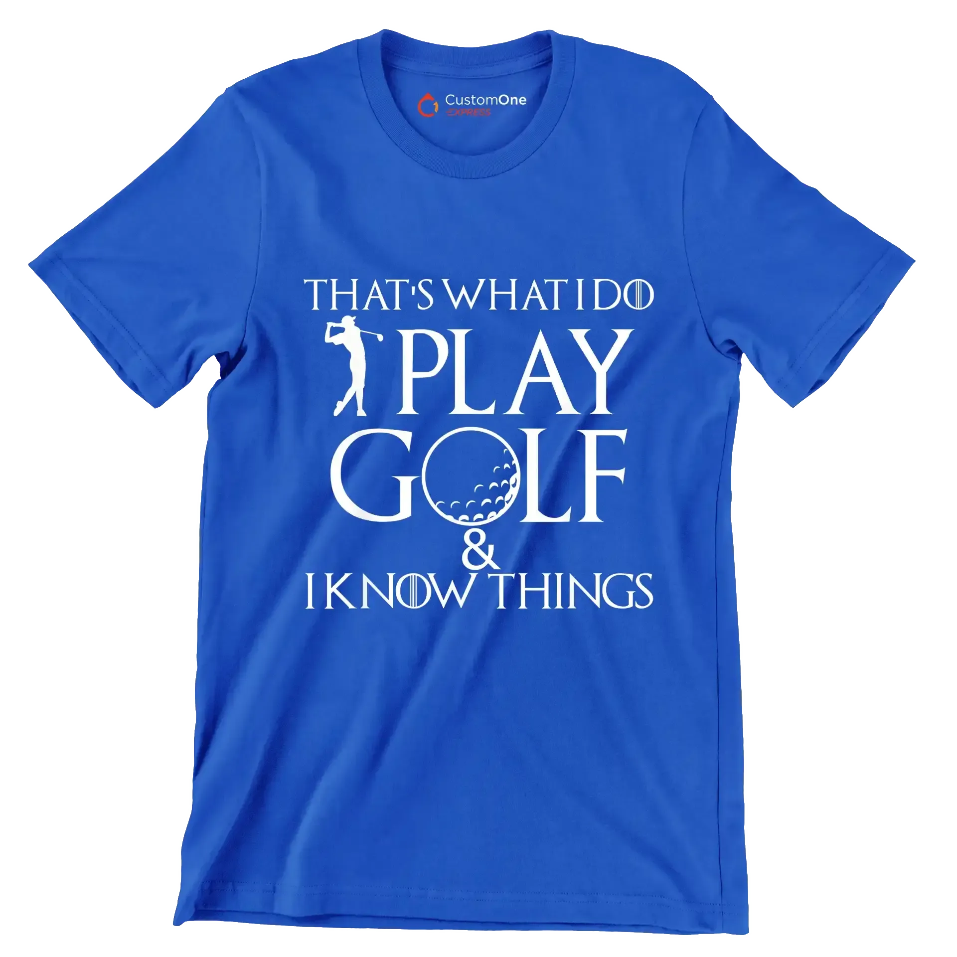 THAT'S WHAT I DO PLAY GOLF & I KNOW THINGS - Golf Themed T-Shirt-Blue-S-Custom One Express