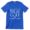 THAT'S WHAT I DO PLAY GOLF & I KNOW THINGS - Golf Themed T-Shirt-Blue-S-Custom One Express