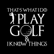 THAT'S WHAT I DO PLAY GOLF & I KNOW THINGS - Golf Themed T-Shirt-Black-S-Custom One Express