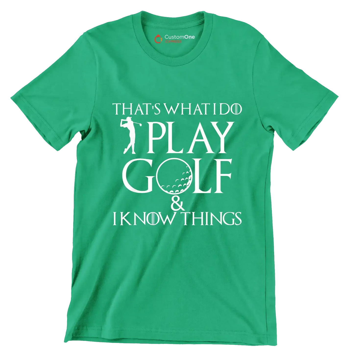 THAT'S WHAT I DO PLAY GOLF & I KNOW THINGS - Golf Themed T-Shirt-Green-S-Custom One Express
