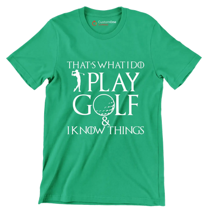 THAT'S WHAT I DO PLAY GOLF & I KNOW THINGS - Golf Themed T-Shirt-Green-S-Custom One Express