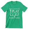 THAT'S WHAT I DO PLAY GOLF & I KNOW THINGS - Golf Themed T-Shirt-Green-S-Custom One Express