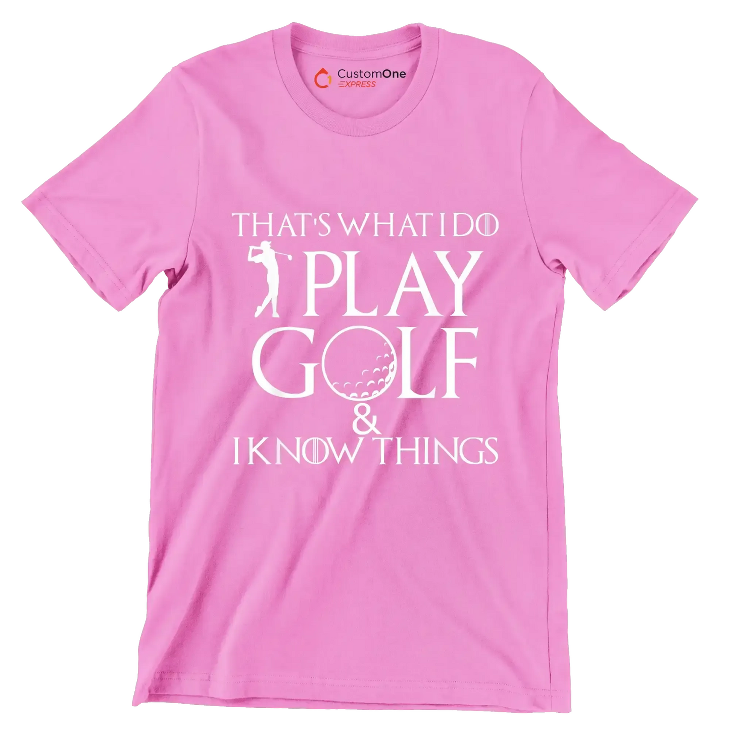 THAT'S WHAT I DO PLAY GOLF & I KNOW THINGS - Golf Themed T-Shirt-Pink-S-Custom One Express