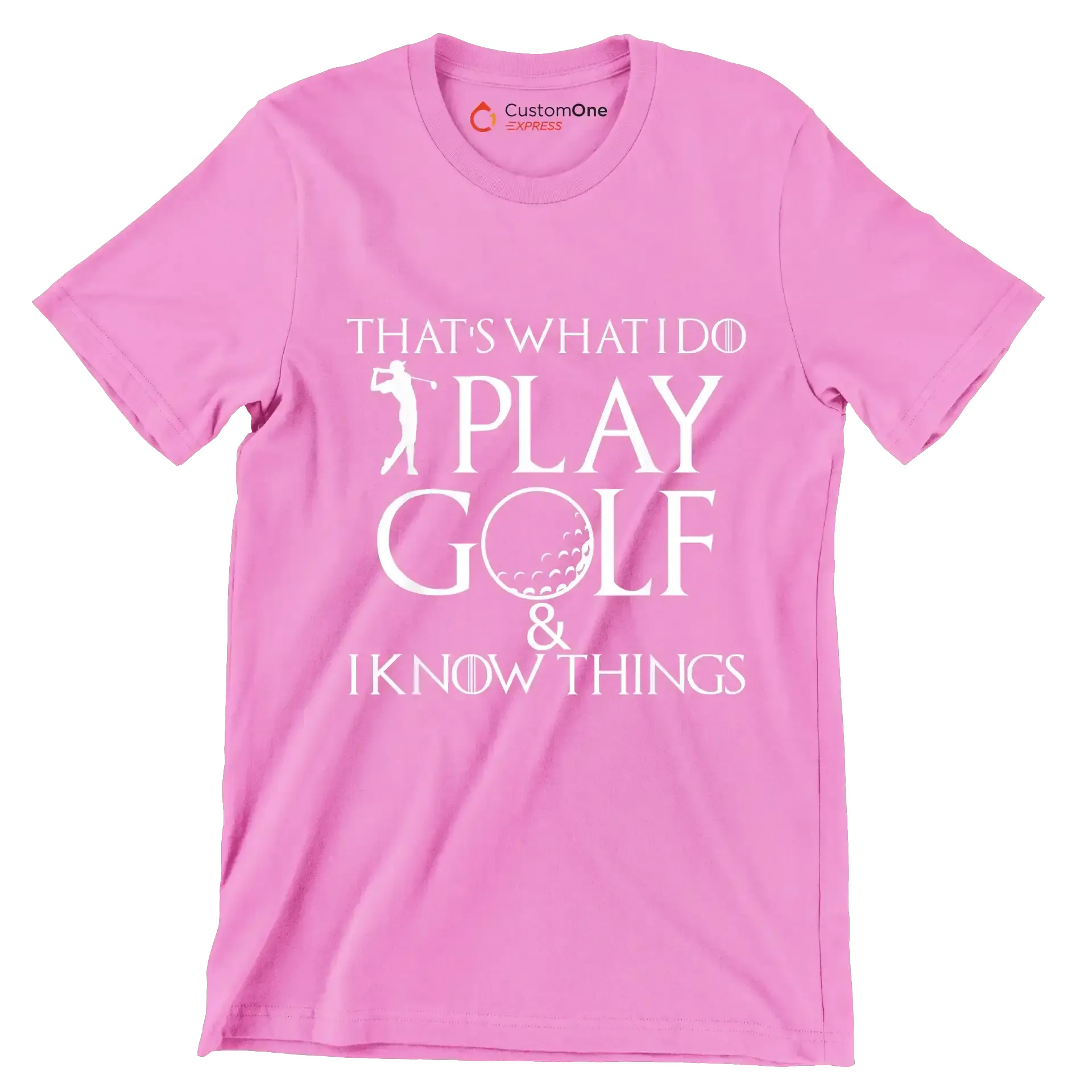 THAT'S WHAT I DO PLAY GOLF & I KNOW THINGS - Golf Themed T-Shirt-Pink-S-Custom One Express