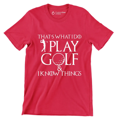 THAT'S WHAT I DO PLAY GOLF & I KNOW THINGS - Golf Themed T-Shirt-Red-S-Custom One Express