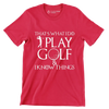 THAT'S WHAT I DO PLAY GOLF & I KNOW THINGS - Golf Themed T-Shirt-Red-S-Custom One Express