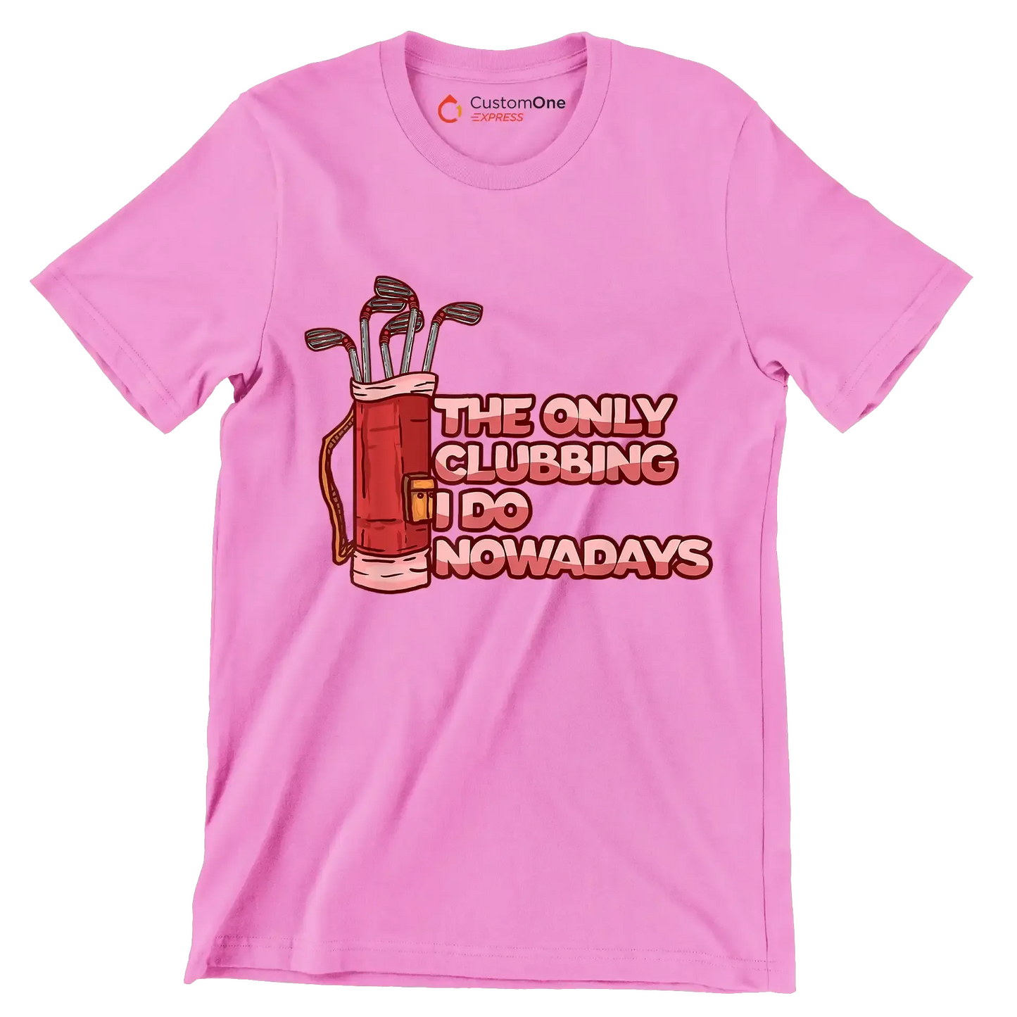 THE ONLY CLUBBING I DO NOWADAYS - Golf Themed T-Shirt-Pink-S-Custom One Express