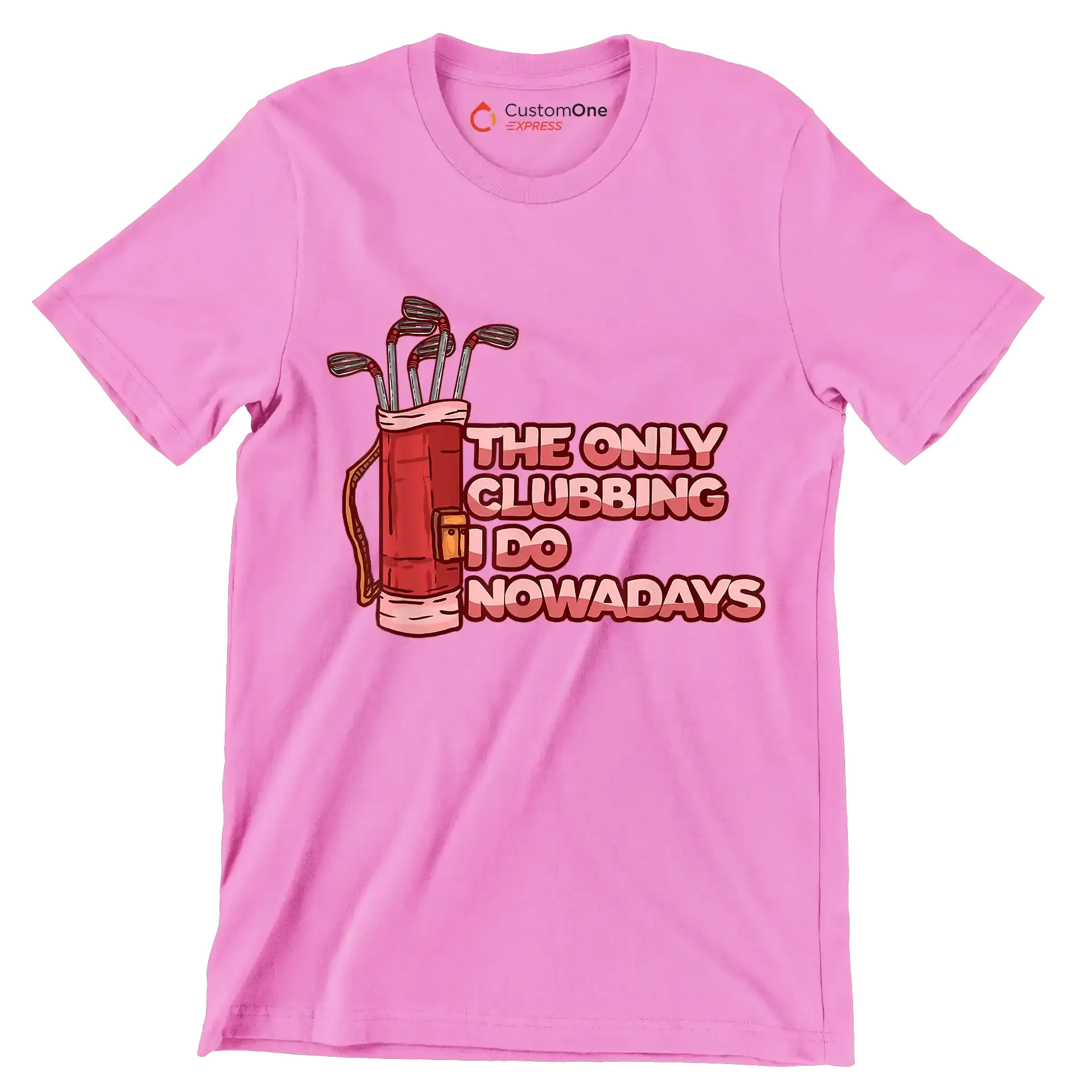 THE ONLY CLUBBING I DO NOWADAYS - Golf Themed T-Shirt-Pink-S-Custom One Express