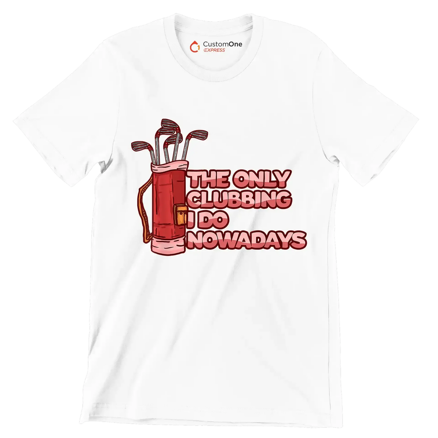 THE ONLY CLUBBING I DO NOWADAYS - Golf Themed T-Shirt-White-S-Custom One Express
