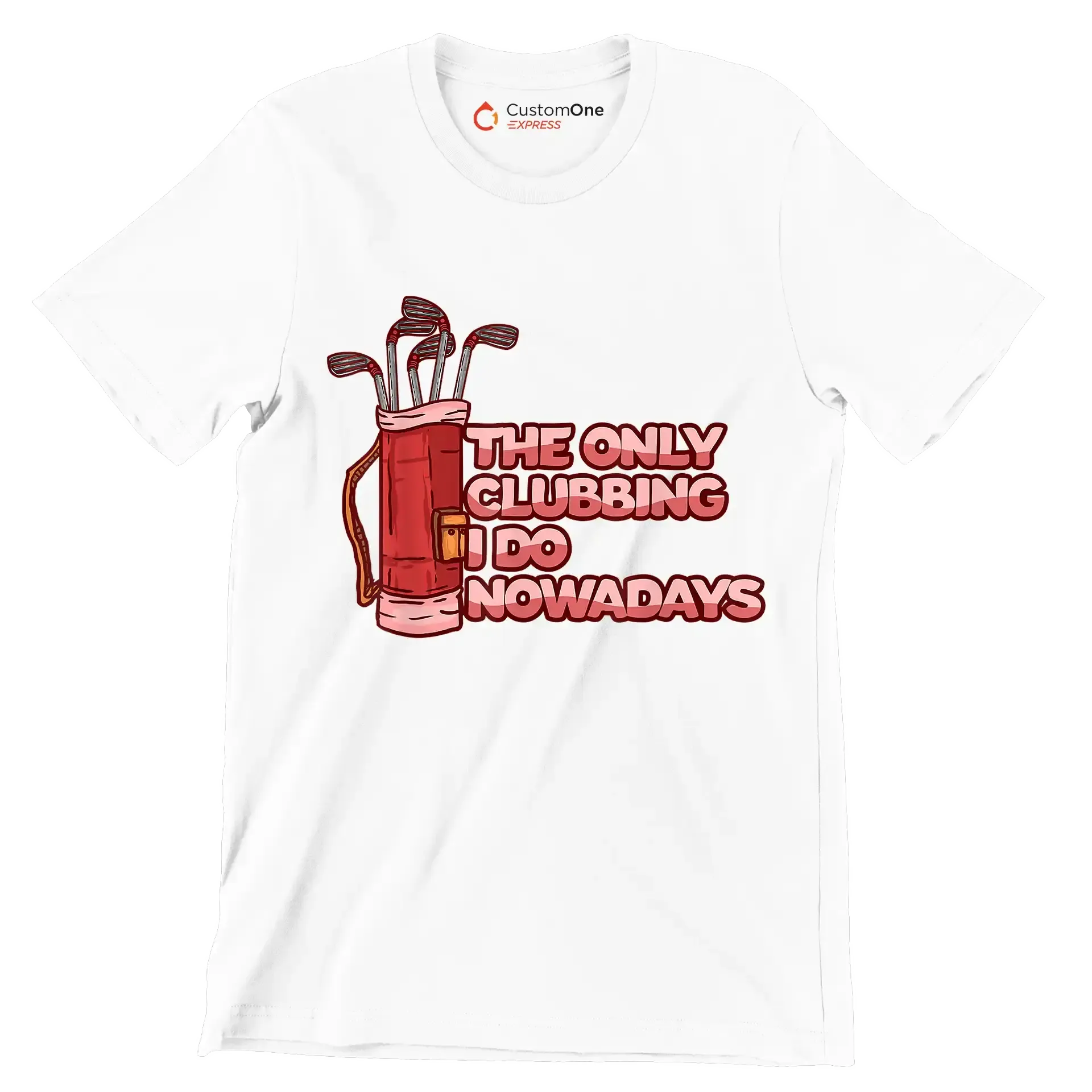 THE ONLY CLUBBING I DO NOWADAYS - Golf Themed T-Shirt-White-S-Custom One Express