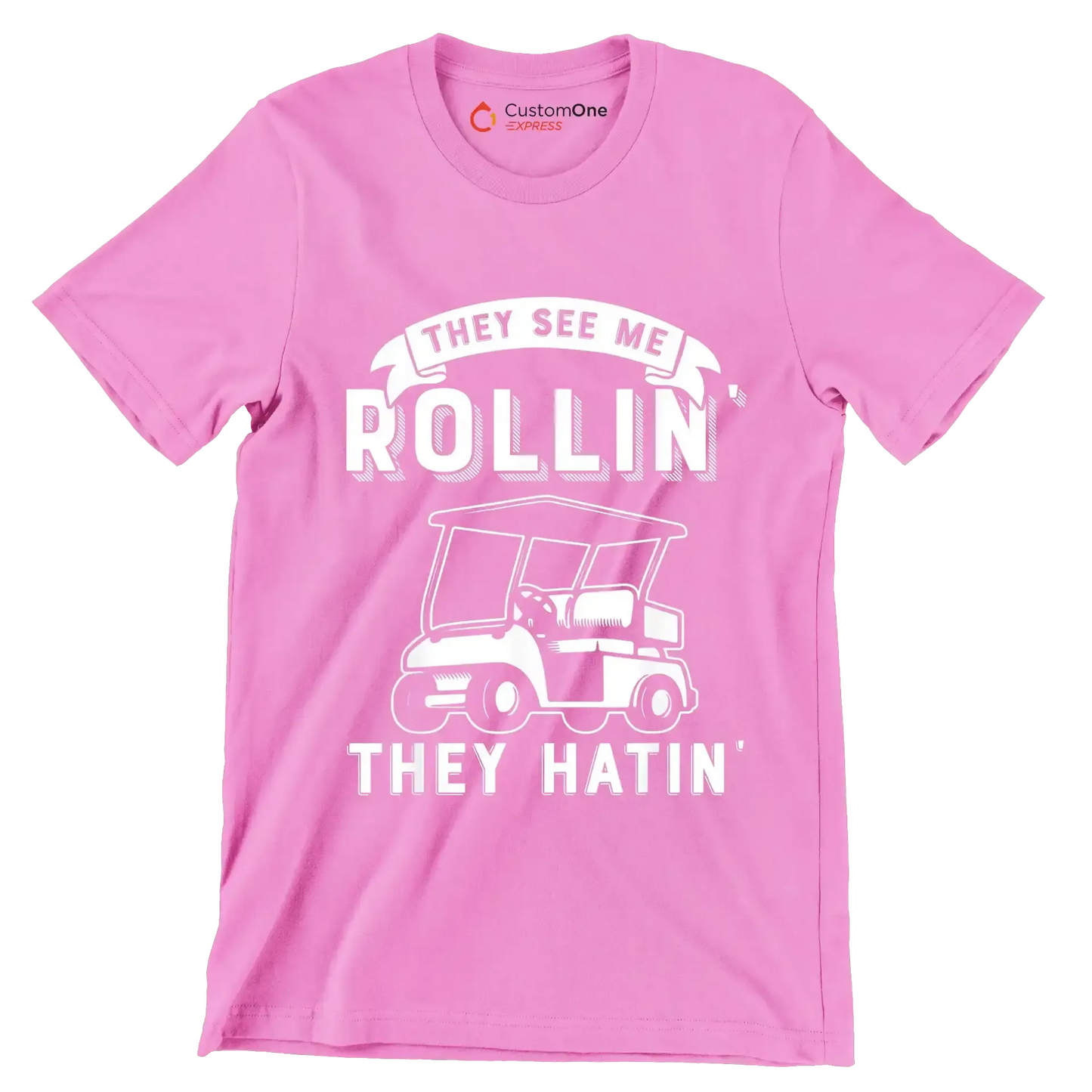 THEY SEE ME ROLLIN' THEY HATIN' - Golf Themed T-Shirt-Pink-S-Custom One Express