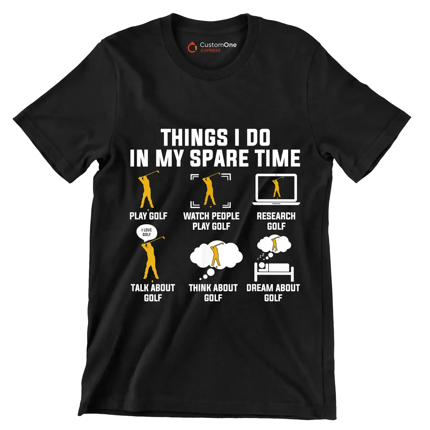 THINGS I DO IN MY SPARE TIME PLAY GOLF WATCH PEOPLE PLAY GOLF RESEARCH GOLF TALK ABOUT GOLF THINK ABOUT GOLF DREAM ABOUT GOLF - Golf Themed T-Shirt-Black-S-Custom One Express