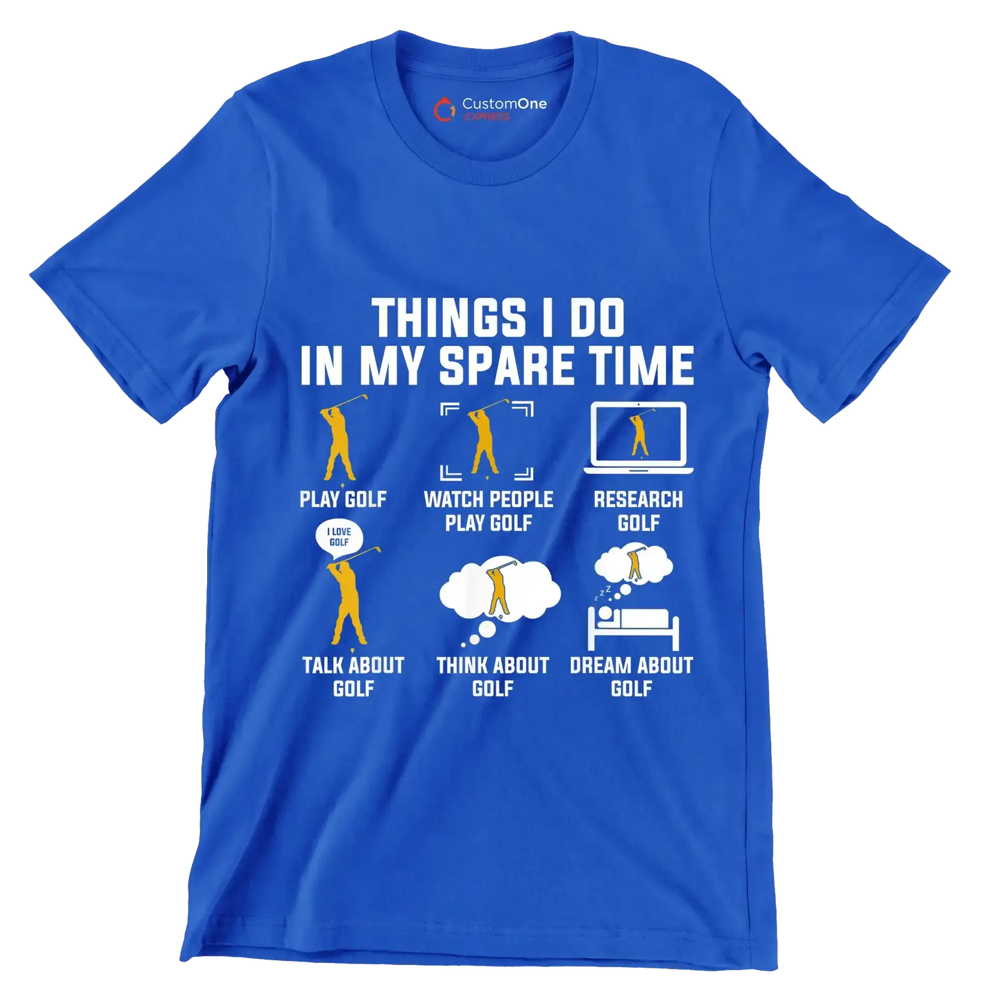 THINGS I DO IN MY SPARE TIME PLAY GOLF WATCH PEOPLE PLAY GOLF RESEARCH GOLF TALK ABOUT GOLF THINK ABOUT GOLF DREAM ABOUT GOLF - Golf Themed T-Shirt-Blue-S-Custom One Express