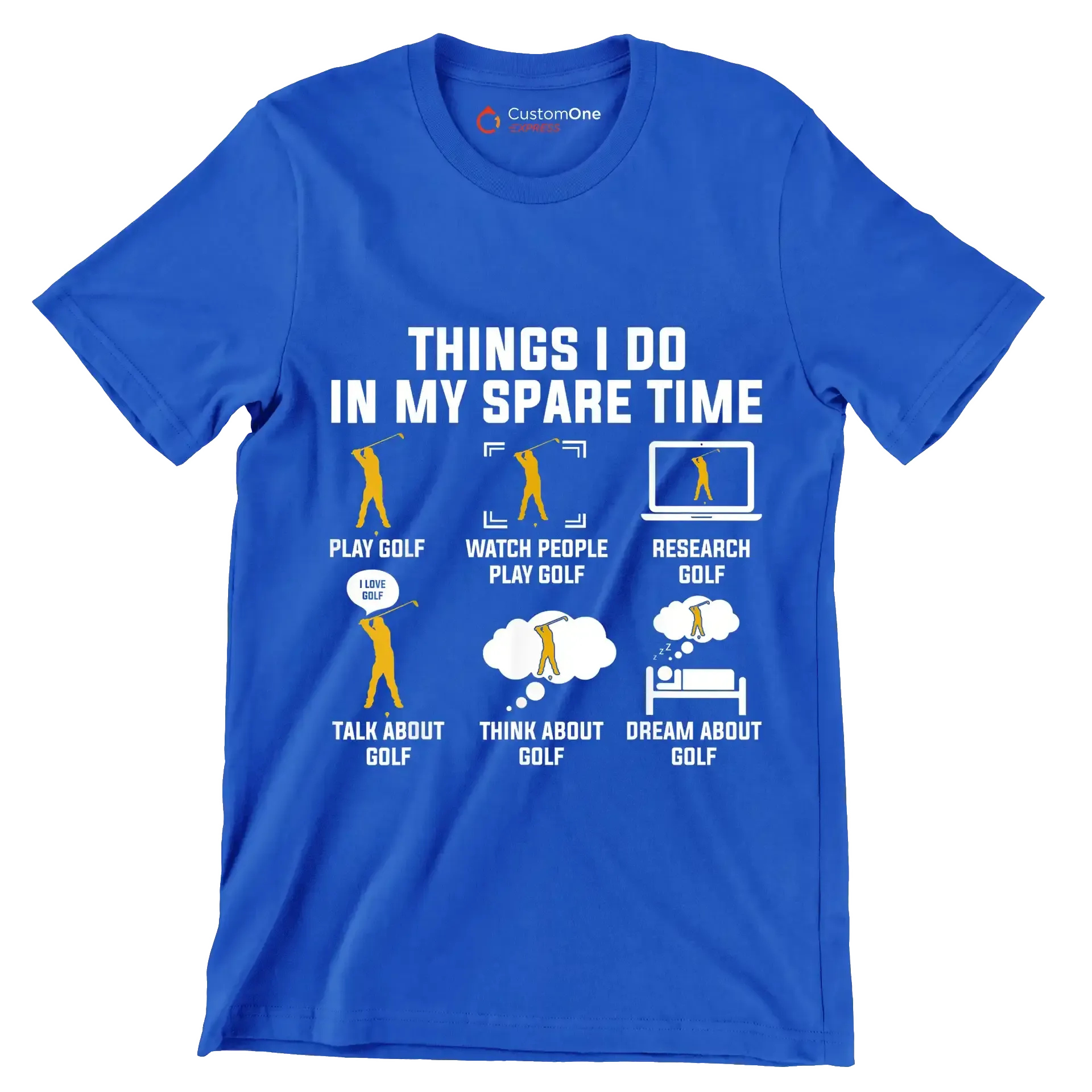 THINGS I DO IN MY SPARE TIME PLAY GOLF WATCH PEOPLE PLAY GOLF RESEARCH GOLF TALK ABOUT GOLF THINK ABOUT GOLF DREAM ABOUT GOLF - Golf Themed T-Shirt-Blue-S-Custom One Express