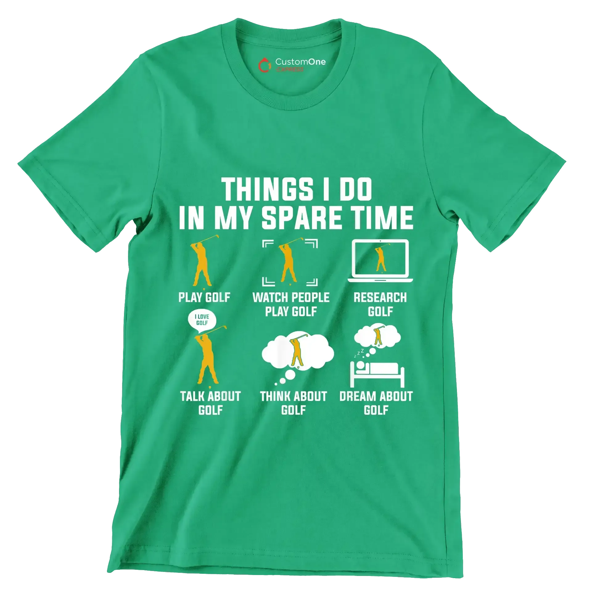 THINGS I DO IN MY SPARE TIME PLAY GOLF WATCH PEOPLE PLAY GOLF RESEARCH GOLF TALK ABOUT GOLF THINK ABOUT GOLF DREAM ABOUT GOLF - Golf Themed T-Shirt-Green-S-Custom One Express