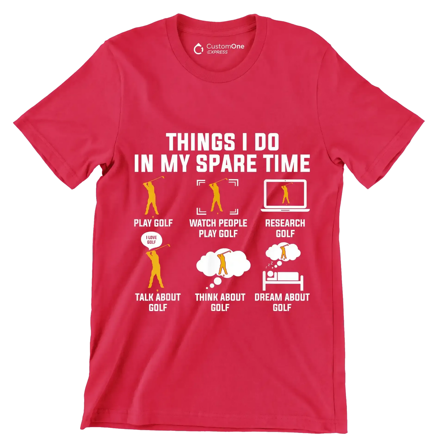 THINGS I DO IN MY SPARE TIME PLAY GOLF WATCH PEOPLE PLAY GOLF RESEARCH GOLF TALK ABOUT GOLF THINK ABOUT GOLF DREAM ABOUT GOLF - Golf Themed T-Shirt-Red-S-Custom One Express