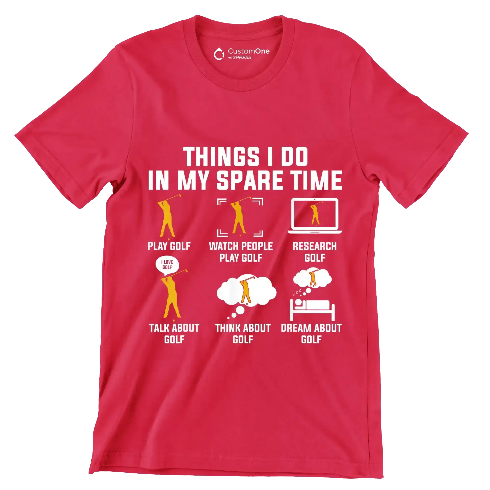 THINGS I DO IN MY SPARE TIME PLAY GOLF WATCH PEOPLE PLAY GOLF RESEARCH GOLF TALK ABOUT GOLF THINK ABOUT GOLF DREAM ABOUT GOLF - Golf Themed T-Shirt-Red-S-Custom One Express